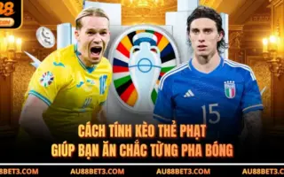 Cách Tính Kèo Thẻ Phạt Giúp Bạn Ăn Chắc Từng Pha Bóng